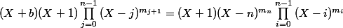 (X+b)(X+1)\prod_{j=0}^{n-1}{(X-j)^{m_{j+1}}} = (X+1)(X-n)^{m_{n}}\prod_{i=0}^{n-1}{(X-i)^{m_{i}}}
